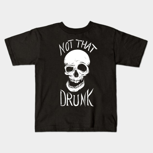 Not That Drunk Kids T-Shirt by gseignemartin